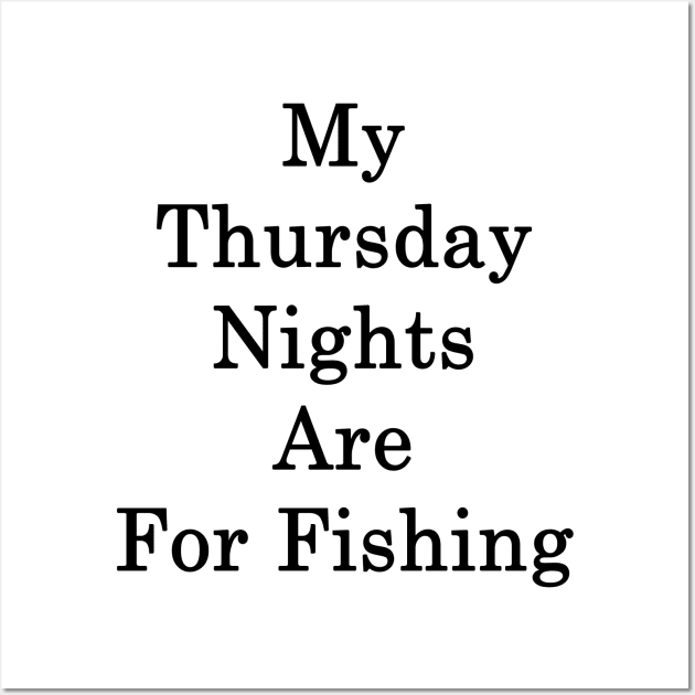 My Thursday Nights Are For Fishing Wall Art by supernova23